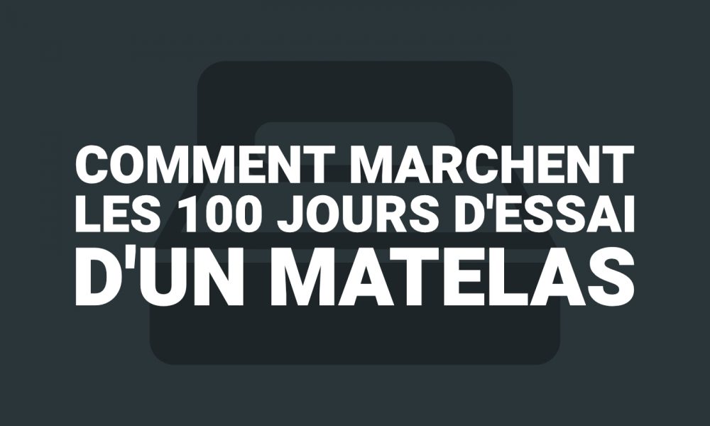 Comment profiter de 100 jours d'essai d'un matelas