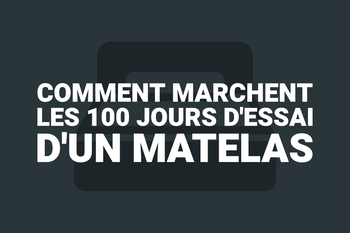 Comment profiter de 100 jours d'essai d'un matelas