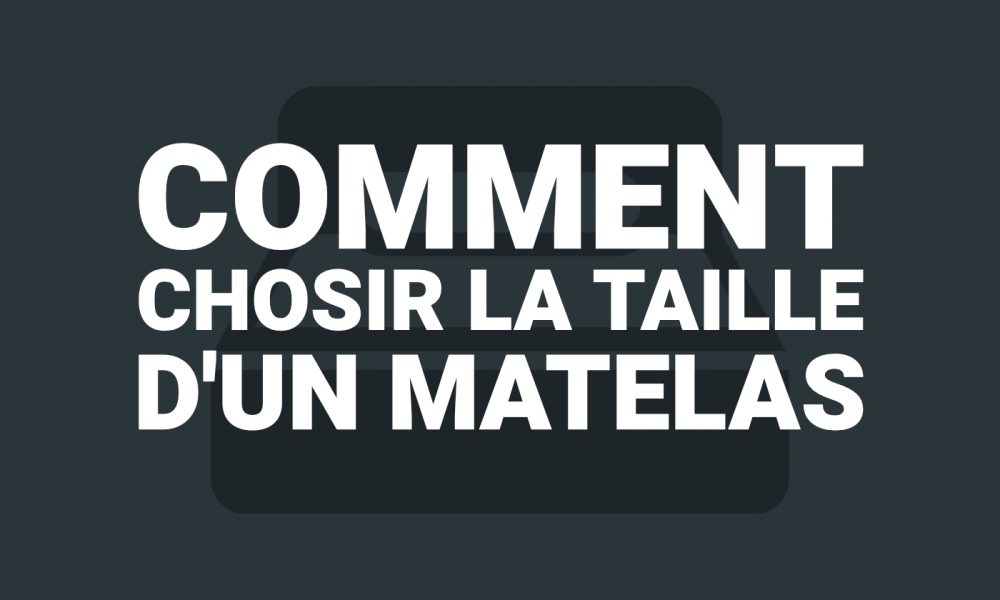 Comment choisir la taille d'un Matelas