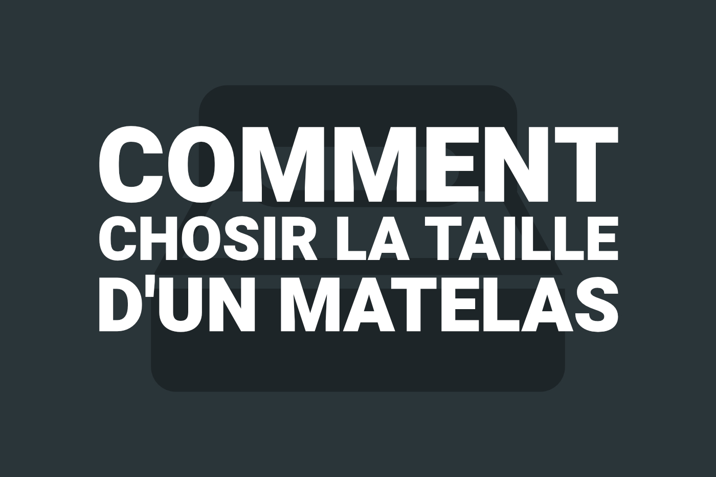 Comment choisir la taille d'un Matelas